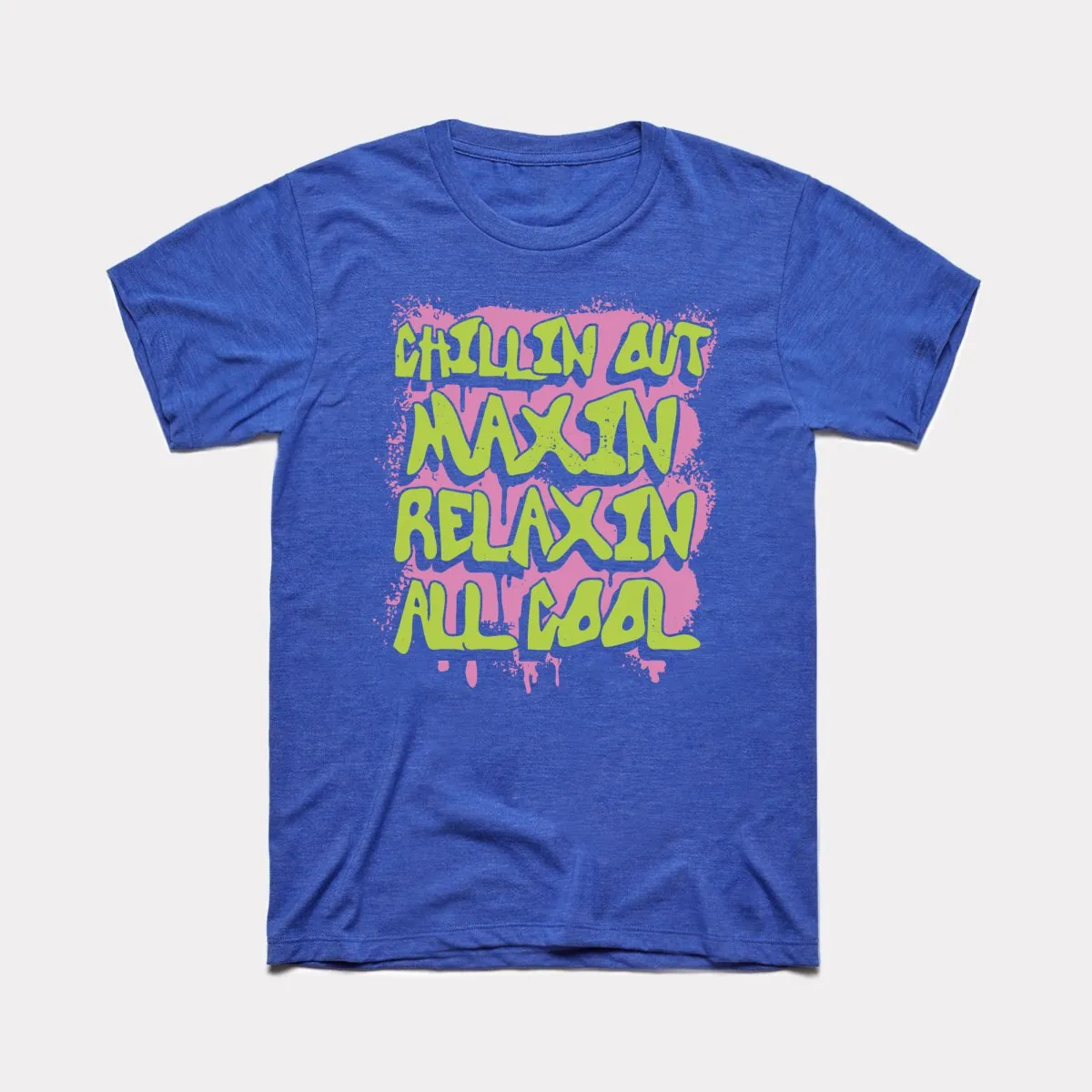 Chillin Out Maxin' Adult Unisex Tee
