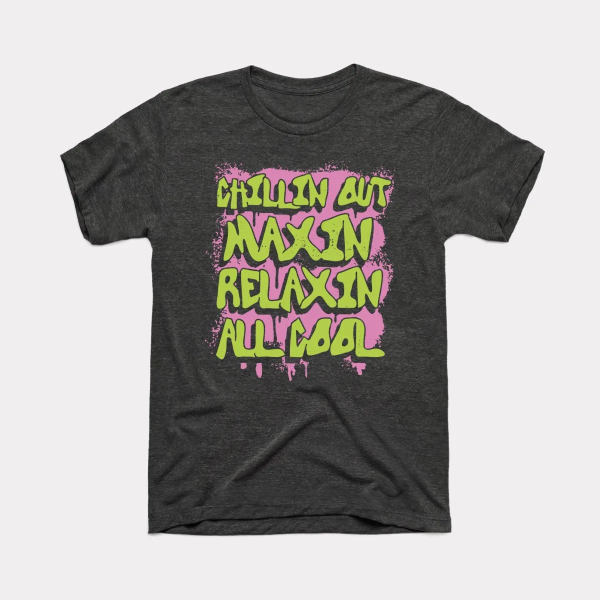 Chillin Out Maxin' Adult Unisex Tee