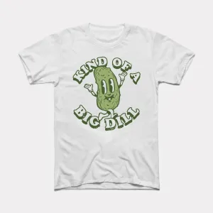 Kind Of A Big Dill Adult Unisex Tee