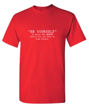 "Be Yourself" Is About The WORST Advice You Can Give To Some People