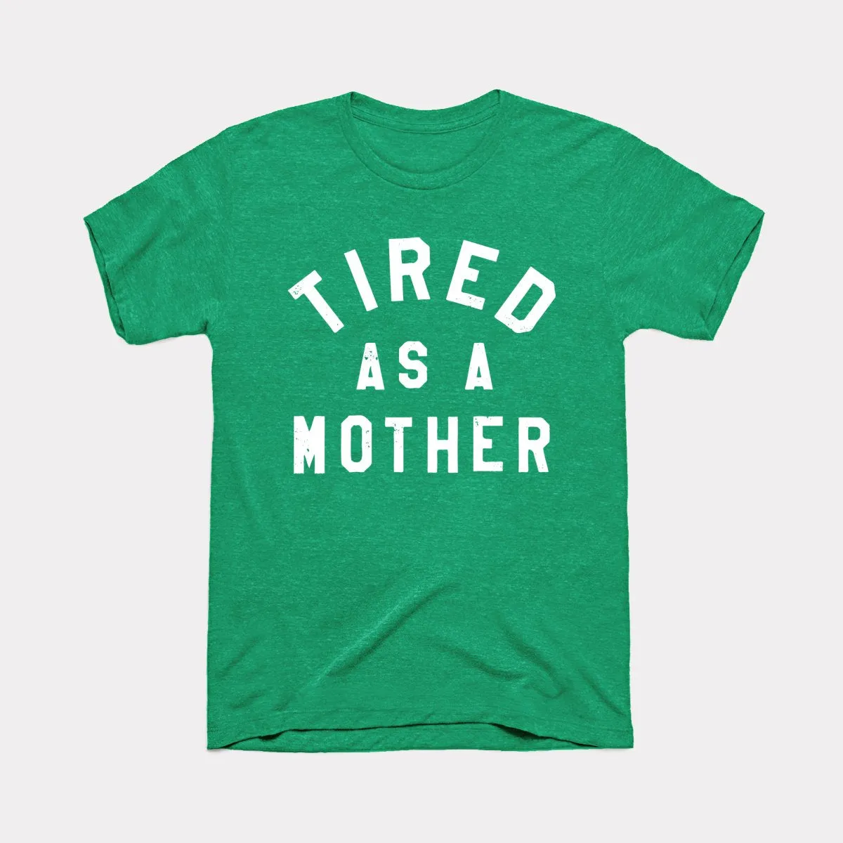 Tired As A Mother Adult Unisex Tee