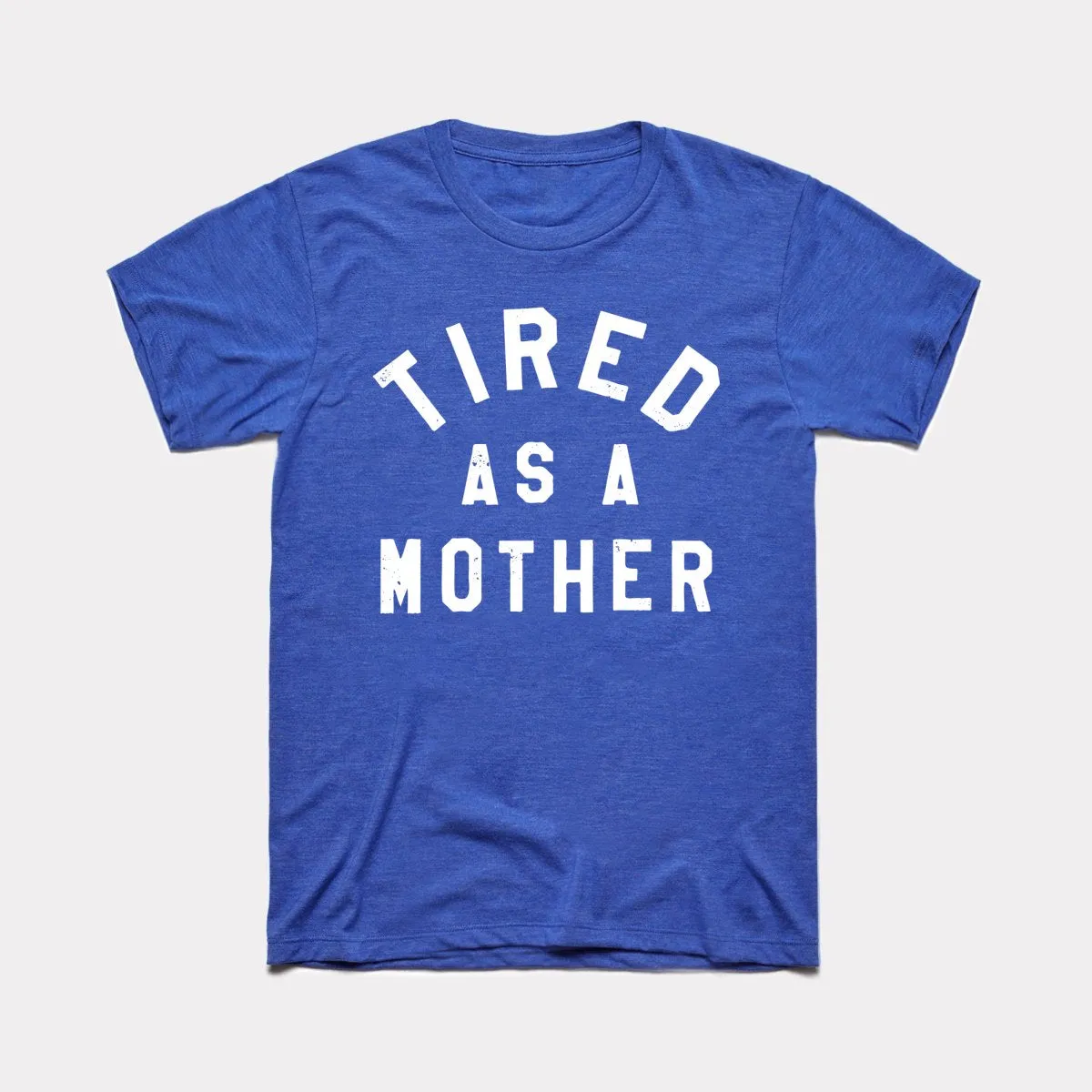 Tired As A Mother Adult Unisex Tee