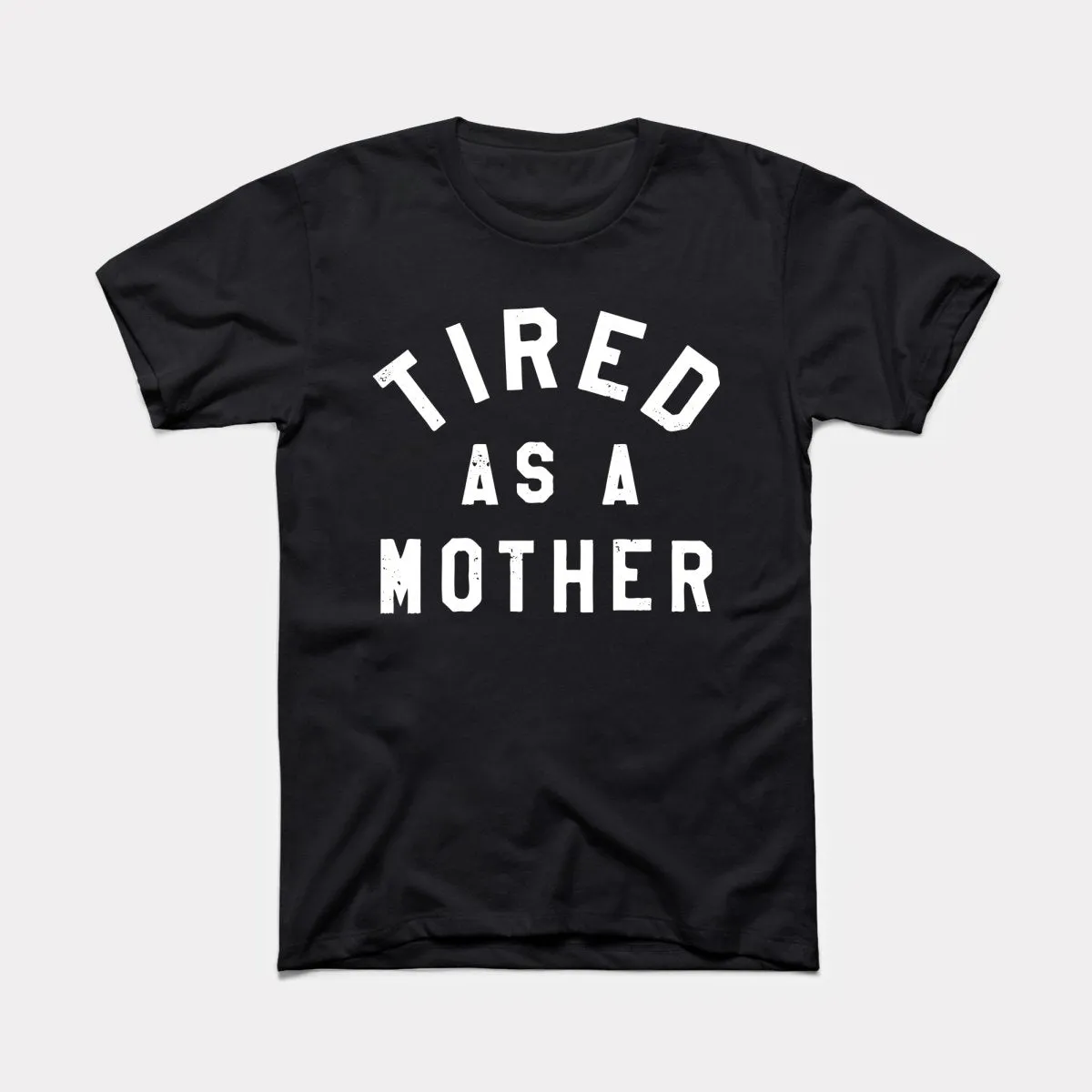 Tired As A Mother Adult Unisex Tee