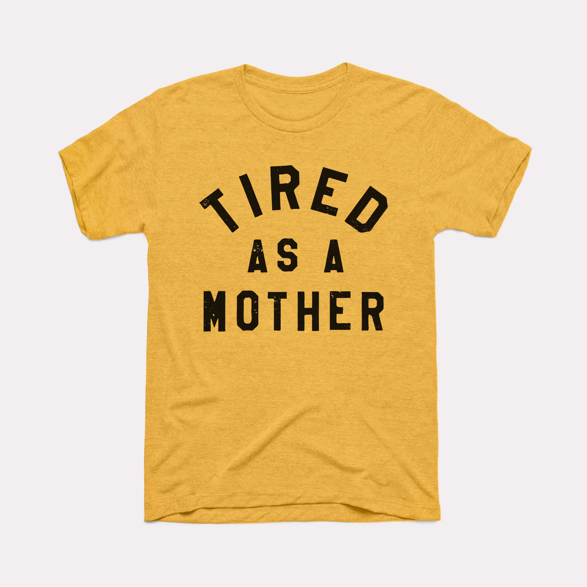 Tired As A Mother Adult Unisex Tee
