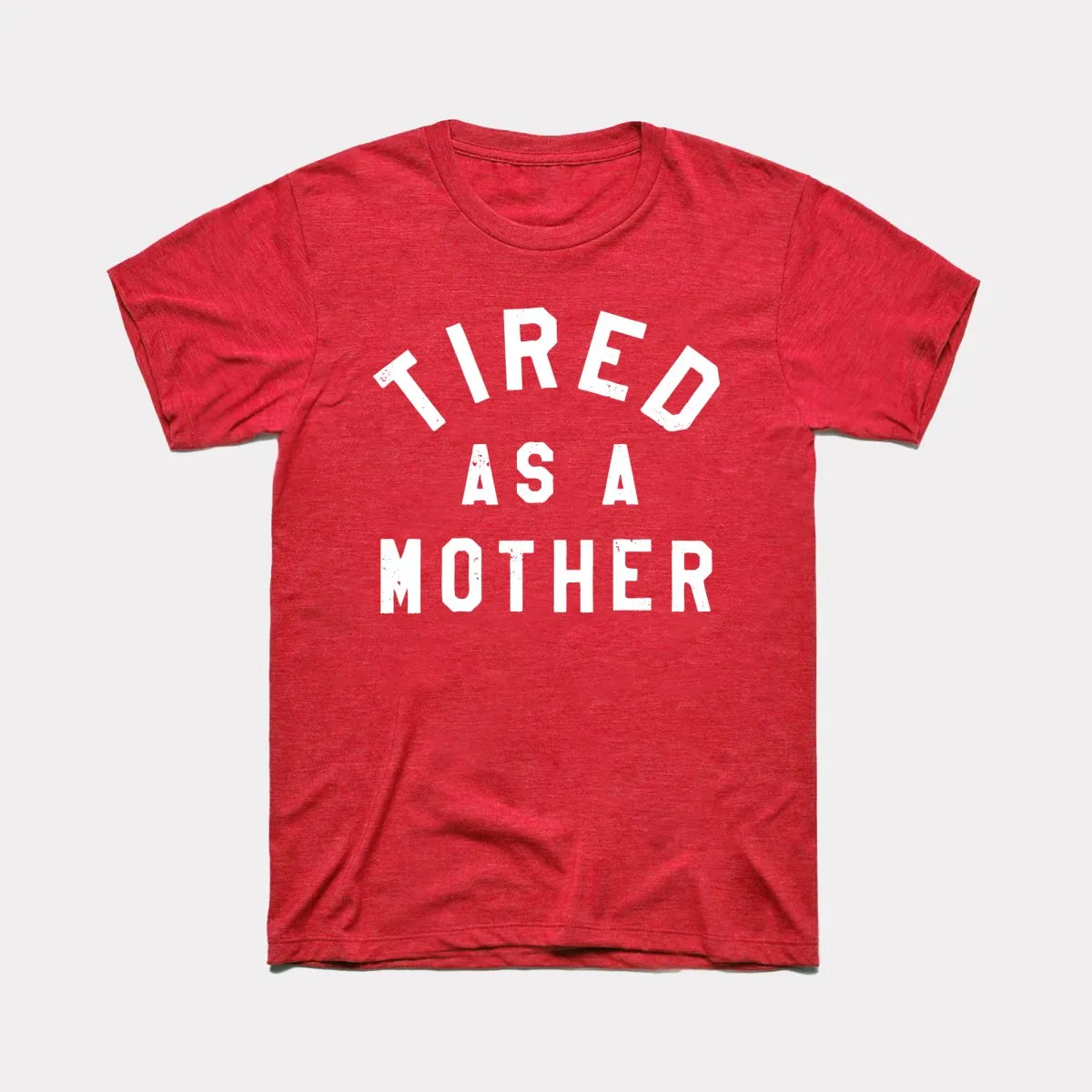 Tired As A Mother Adult Unisex Tee